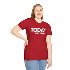 Today is not your Day Unisex Softstyle T-Shirt