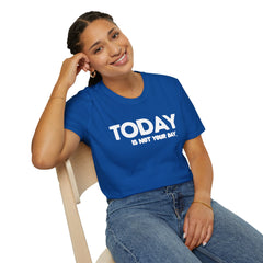 Today is not your Day Unisex Softstyle T-Shirt