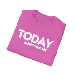 Today is not your Day Unisex Softstyle T-Shirt