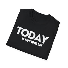 Today is not your Day Unisex Softstyle T-Shirt