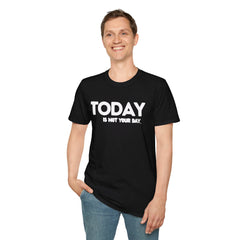 Today is not your Day Unisex Softstyle T-Shirt