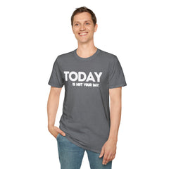 Today is not your Day Unisex Softstyle T-Shirt