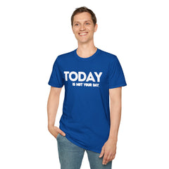 Today is not your Day Unisex Softstyle T-Shirt