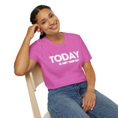 Today is not your Day Unisex Softstyle T-Shirt