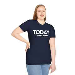 Today is not your Day Unisex Softstyle T-Shirt