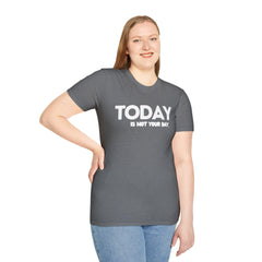 Today is not your Day Unisex Softstyle T-Shirt