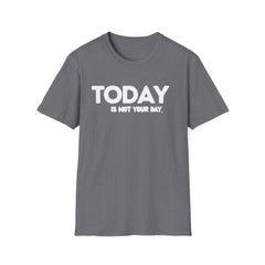 Today is not your Day Unisex Softstyle T-Shirt